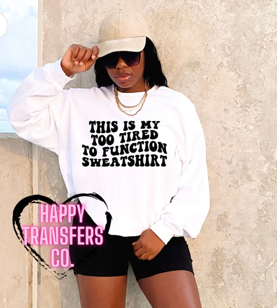 Too Tired To Function Sweatshirt