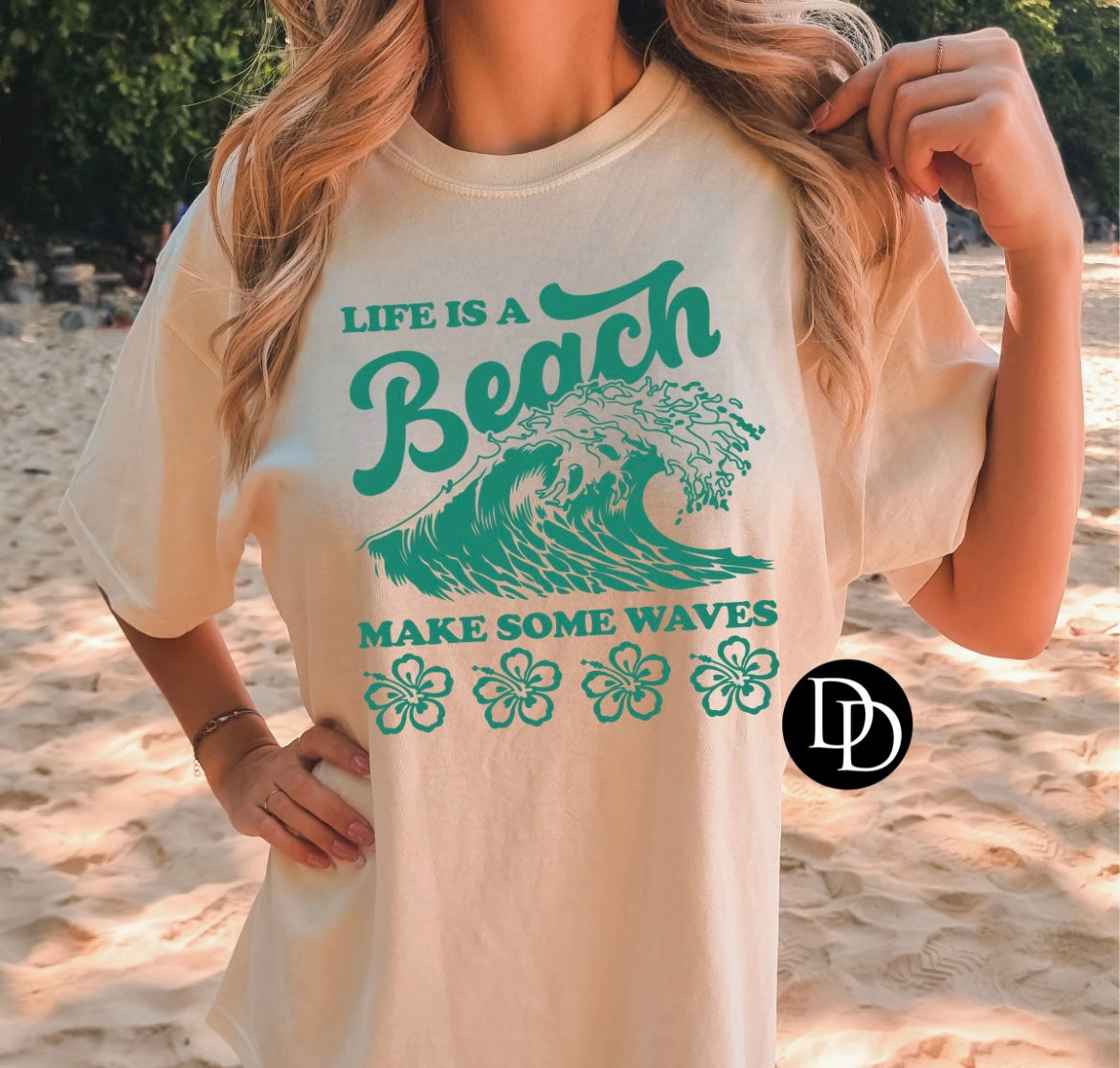 Life’s A Beach Make Some Waves